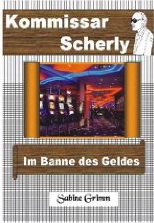 Kommissar Scherly - Im Banne des Geldes; Sabine Grimm