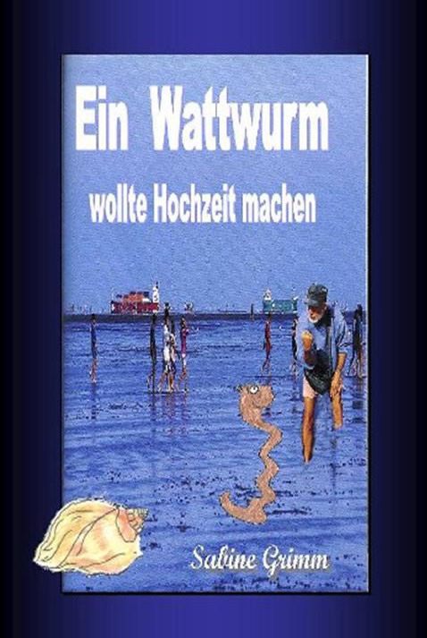 Ein Wattwurm wollte Hochzeit machen; Sabine Grimm