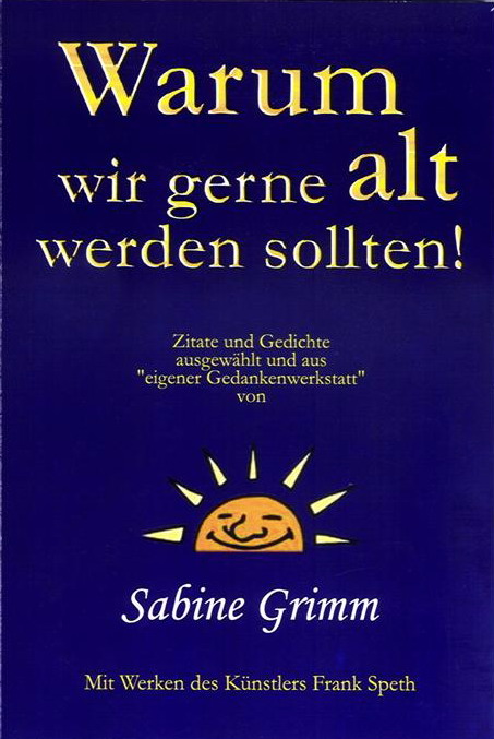 Warum wir gerne alt werden sollten! Sabine Grimm