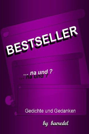 Bestseller... na und? Gedichte und Gedanken; Baeredel